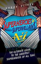 Superheroes v supervillains A-Z ; Supervillains v superheroes A-Z