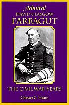 Admiral David Glasgow Farragut : the Civil War years