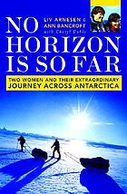 No horizon is so far : two women and their extraordinary journey across Antarctica