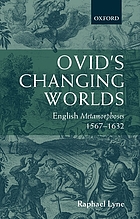 Ovid's changing worlds : English Metamorphoses, 1567-1632
