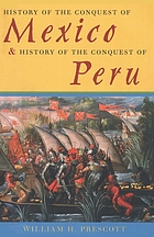 History of the conquest of Mexico, and History of the conquest of Peru