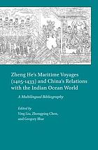 Zheng He's maritime voyages (1405-1433) and China's relations with the Indian Ocean world : a multilingual bibliography