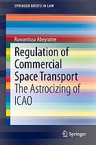 Regulation of commercial space transport : the astrocizing of ICAO