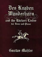 Des Knaben Wunderhorn and the Rückert Lieder : for voice and piano