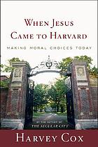 When Jesus came to Harvard : making moral choices today