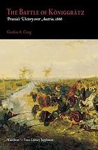The Battle of Königgrätz; Prussia's victory over Austria, 1866