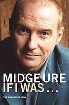 Midge Ure, if I was ... : the autobiography