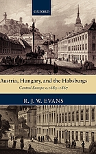 Austria, Hungary, and the Habsburgs : essays on Central Europe, c.1683-1867