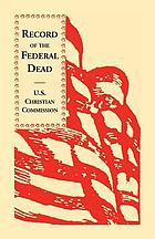 Record of the Federal dead : buried from Libby, Bell Isle, Danville & Camp Lawton Prisons, and at City Point, and in the field before Petersburg and Richmond