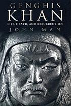 Genghis Khan : life, death, and resurrection
