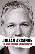 Julian Assange : the unauthorised autobiography