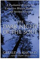 The dark night of the soul : a psychiatrist explores the connection between darkness and spiritual growth