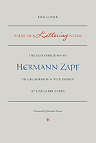 What our lettering needs : the contribution of Hermann Zapf to calligraphy & type design at Hallmark Cards