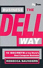 Business the Dell way : 10 secrets of the world's best computer business