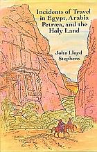 Incidents of travel in Egypt, Arabia Petraea, and the Holy Land