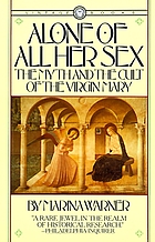 Alone of all her sex : the myth and the cult of the Virgin Mary