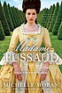 Madame Tussaud : a novel of the French revolution 