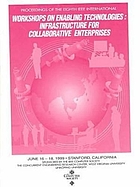 IEEE 8th International Workshops on Enabling Technologies, Infrastructure for Collaborative Enterprises (WET ICE '99) : proceedings : June 16-18, 1999, Stanford, University, Stanford, California, USA