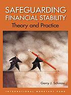 Safeguarding financial stability : theory and practice