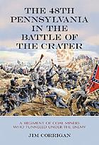 The 48th Pennsylvania in the Battle of the Crater : a regiment of coal miners who tunneled under the enemy