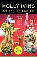 Who let the dogs in? : incredible political animals I have known
