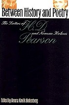 Between history & poetry the letters of H.D. & Norman Holmes Pearson