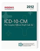 ICD-10-CM : the complete official draft code set