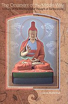 The ornament of the middle way : a study of the Madhyamaka thought of Śāntarakṣita ; including translations of Śāntarakṣita's Madhyamakālaṃkāra (The ornament of the middle way) and Gyel-tsab's dbU ma rgyan gyi brjed byang (Remembering "The ornament of the midlle way")