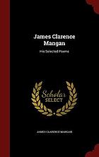 James Clarence Mangan, his selected poems : with a study by the editor