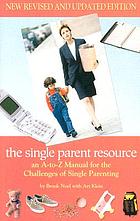 The single parent resource : an a to z guide for the challenges of single parenting