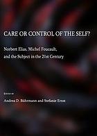 Care or control of the self? : Norbert Elias, Michel Foucault, and the subject in the 21st century