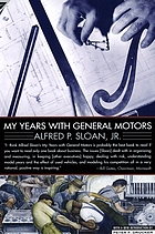 My years with General MotorsMy years with General Motors / by Alfred P. Sloan, Jr