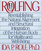 Rolfing : reestablishing the natural alignment and structural integration of the human body for vitality and well-being
