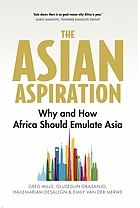The Asian aspiration : why and how Africa should emulate Asia - and what it should avoid
