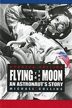 Flying to the moon : an astronaut's story