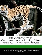 Endangered species : conservation, the Red list, WWF and most endangered species