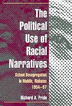 The political use of racial narratives : school desegregation in Mobile, Alabama, 1954-97