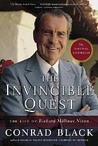 The invincible quest : the life of Richard Milhous Nixon