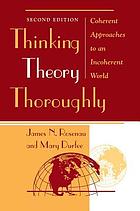 Thinking theory thoroughly : coherent approaches to an incoherent world