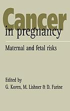 Cancer in pregnancy : maternal and fetal risks