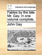 Fables by the late Mr. Gay. In one volume complete