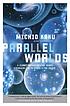 Parallel worlds   a journey through creation  higher dimensions  and the future of the cosmos