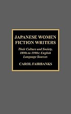 Japanese women fiction writers : their culture and society, 1890s to 1990s : English language sources
