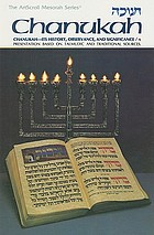 Chanukah = Ḥanukah : Chanukah its history, observance, and significance : a presentation based upon Talmudic and traditional sources