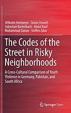 The codes of the street in risky neighborhoods : a cross-cultural comparison of youth violence in Germany, Pakistan and South Africa