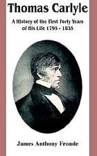 Thomas Carlyle; a history of the first forty years of his life, 1795-1835