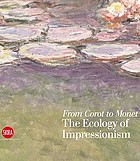 From Corot to Monet : the ecology of Impressionism