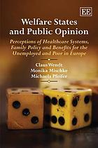 Welfare states and public opinion : perceptions of healthcare systems, family policy and benefits for the unemployed and poor in Europe