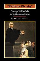 Pedlar in divinity : George Whitefield and the transatlantic revivals, 1737-1770