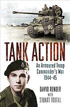 Tank action : an armoured troop commander's war, 1944-45